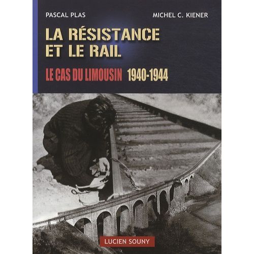 La Rsistance Et Le Rail - Le Cas Du Limousin 1940-1944   de Plas Pascal  Format Broch 