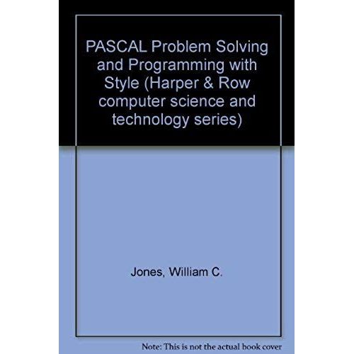 Pascal Problem Solving And Programming With Style (Harper & Row Computer Science And Technology Series)   de William C. Jones  Format Broch 