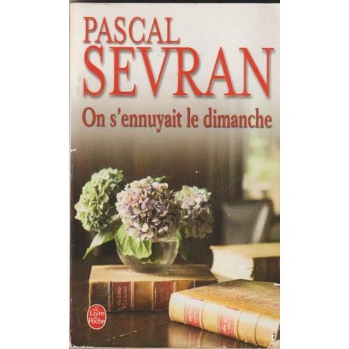 Pascal Sevran - On S'ennuyait Ferme Le Dimanche - Ldp 30499 - 2006 -249 Pages