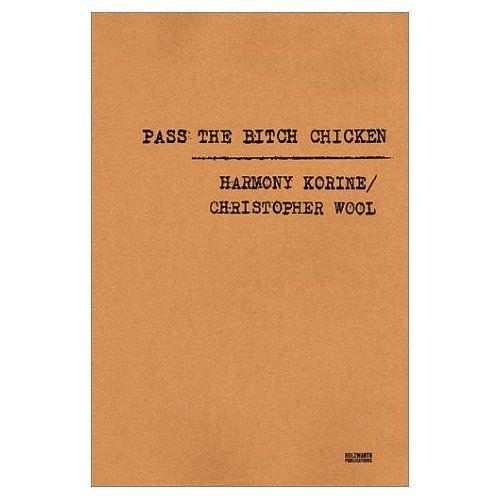 Pass The Bitch Chicken   de Harmony Korine / Christopher Wool  Format Broch 