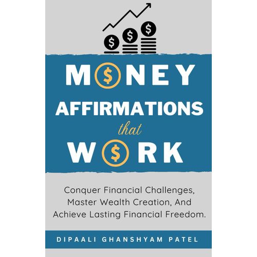 Money Affirmations That Work: Conquer Financial Challenges, Master Wealth Creation, And Achieve Lasting Financial Freedom. (Affirmations For Success & Happiness)    Format Broch 