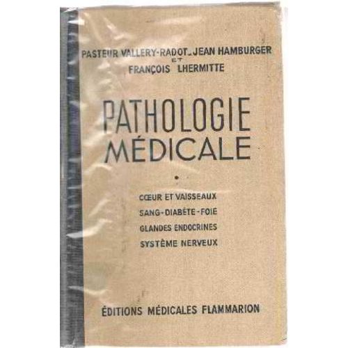 Pathologie Medicale/ Coeurs Et Vaisseaux -Sang Diabete Foie -Glande Endocrines-Systeme Nerveux de Pasteur Vallery-Radot/ Hamb...