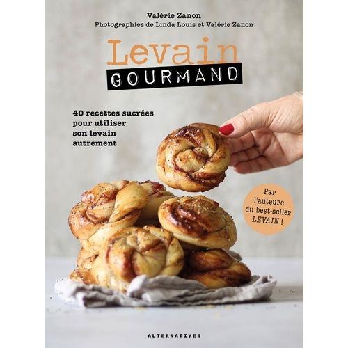 Levain Gourmand - 40 Recettes Sucres Pour Utiliser Son Levain Autrement   de Zanon Valrie  Format Beau livre 