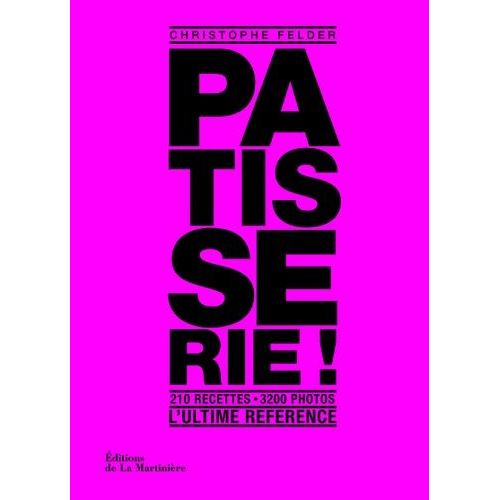 Ptisserie ! - L'ultime Rfrence   de Felder Christophe  Format Reli 