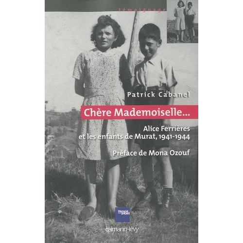 Chre Mademoiselle - Alice Ferrires Et Les Enfants De Murat, 1941-1944   de patrick cabanel  Format Beau livre 