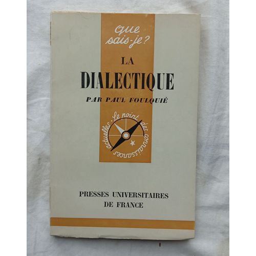 Paul Foulqui, La Dialectique, Que Sais-Je ?, P.U.F., 1962   