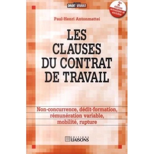 Les Clauses Du Contrat De Travail - Non-Concurrence, Ddit-Formation, Rmunration Variable, Mobilit, Rupture   de Antonmattei Paul-Henri  Format Broch 