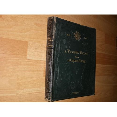 L'epope Belge Dans La Grande Guerre Raconte Par Les Ecrivains Et Les Combattants Belges 1914 - 1918   de Paul Heuze