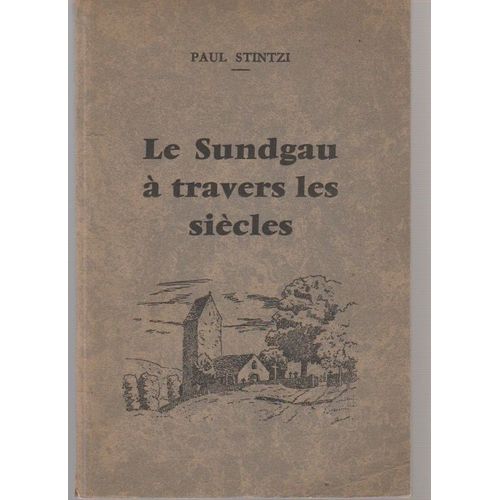 Paul Stintzi. Le Sundgau  Travers Les Sicles - Dessins De C. A. Muller Et J. P. Wolff   de P Stintzi 