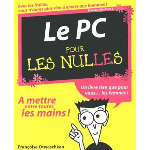 Le Pc Pour Les Nulles - Edition Windows 8   de Otwaschkau Franoise  Format Broch 