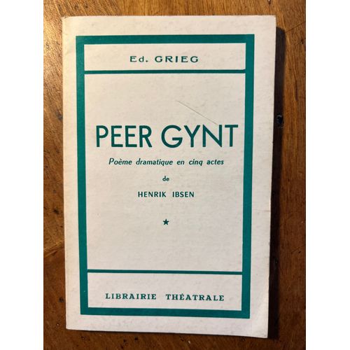 Peer Gynt ? Pome Dramatique En Cinq Actes Auteur : Henrik Ibsen Musique De Scne : Edvard Grieg Traduction Franaise : Prozor diteur : Librairie Thtrale / Grard Billaudot Lieu D?dition : Paris   