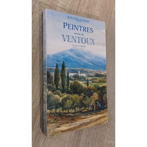 Peintres Autour Du Ventoux - Xixe Et Xxe Sicles - Jean-Paul Chabaud / Editions Barthlemy Avignon 2001 - Peinture Provenale - Rgionalisme -Notices Biographiques..Envoi Sign Par L'auteur   de Jean-Paul Chabaud 