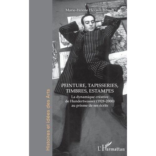 Peinture, Tapisseries, Timbres, Estampes - La Dynamique Crative De Hundertwasser (1928-2000) Au Prisme De Ses crits   de Hrault-Bibault Marie-Hlne  Format Beau livre 