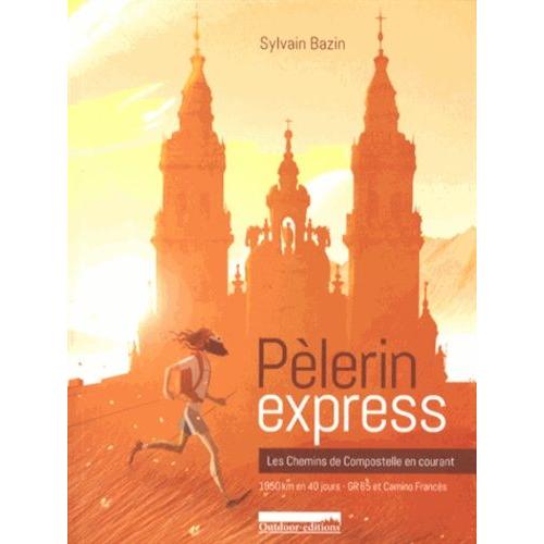 Plerin Express - Les Chemins De Compostelle En Courant : 1950 Km En 40 Jours, Gr 65 Et Camino Francs   de Bazin Sylvain  Format Broch 