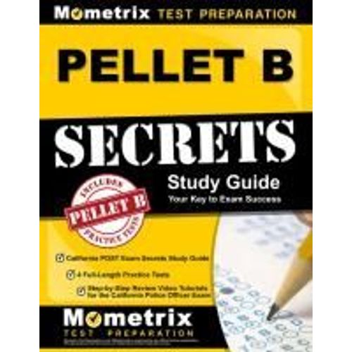 Pellet B Study Guide - California Post Exam Secrets Study Guide, 4 Full-Length Practice Tests, Step-By-Step Review Video Tutorials For The California Police Officer Exam    Format Broch 