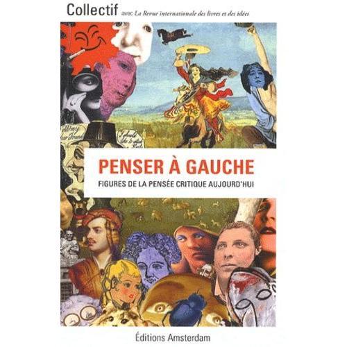 Penser  Gauche - Figures De La Pense Critique Aujourd'hui    Format Broch 