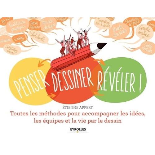 Penser, Dessiner, Rvler ! - Toutes Les Mthodes Pour Accompagner Les Ides, Les quipes Et La Vie Par Le Dessin   de Appert Etienne  Format Beau livre 