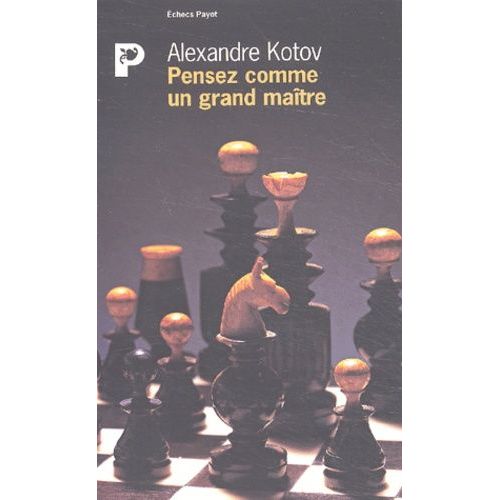 Pensez Comme Un Grand Maitre   de Kotov Alexandre  Format Broch 