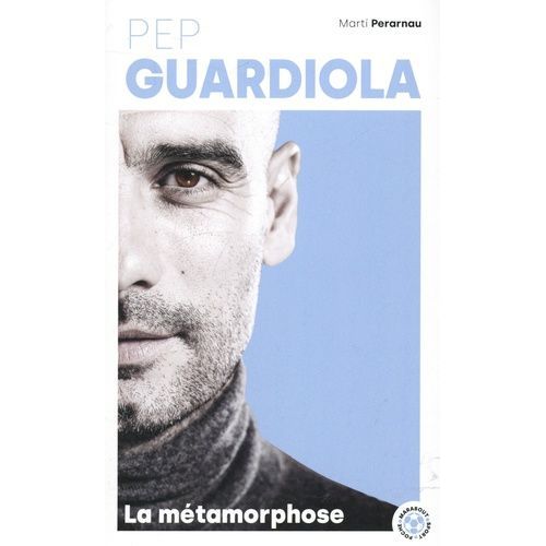 Pep Guardiola - La Mtamorphose    Format Poche 