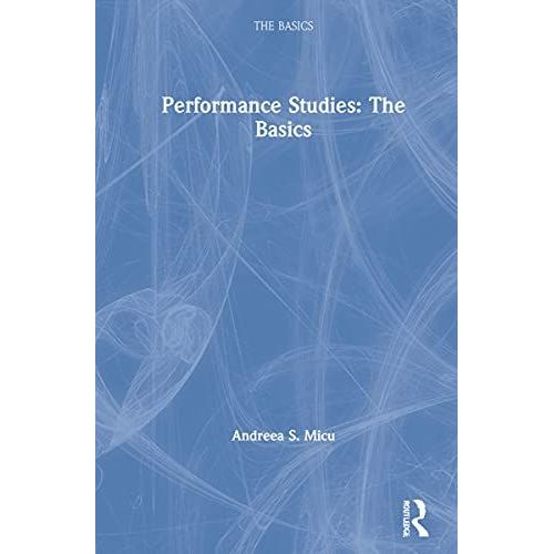 Performance Studies: The Basics   de Andreea S. Micu  Format Reli 