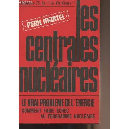 Pril Mortel - Les Centrales Nuclaires- Campagne 75 De La Vie Claire - Le Vrai Problme De L nergie Comment Faire chec Au Programme Nuclaire   de Collectif 