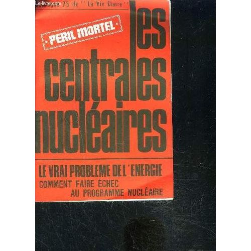Peril Mortel- Les Centrales Nucleaires- Le Vrai Probleme De L Energie- Comment Faire Echec Au Programme Nucleaire- Campagne 75 De La Vie Claire   de COLLECTIF