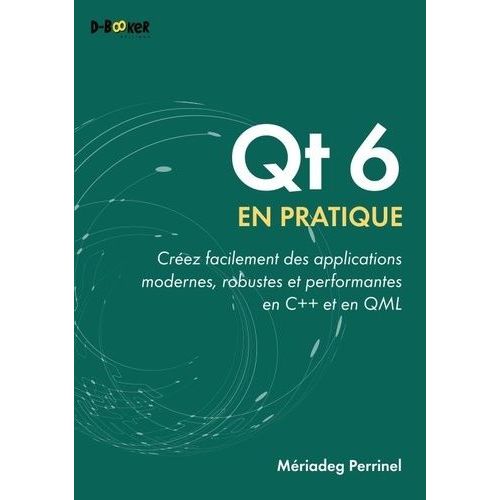 Qt 6 En Pratique - Crer Facilement Des Applications Modernes, Robustes Et Performantes En C++ Et Qml    Format Grand Format 