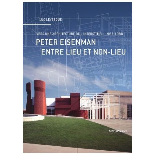 Peter Eisenman Entre Lieu Et Non-Lieu - Vers Une Architecture De L'interstitiel : 1963-1988    Format Beau livre 