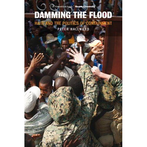 Damming The Flood: Haiti And The Politics Of Containment   de Peter Hallward  Format Broch 