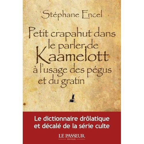 Petit Crapahut Dans Le Parler De Kaamelott  L'usage Des Pgus Et Du Gratin    Format Beau livre 