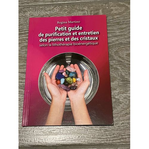 Petit Guide De Purification Et Entretien Des Pierres Et Des Cristaux Selon La Lithothrapie Bionergtique   de Regina Martino  Format Poche 