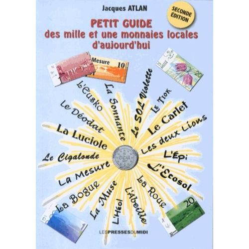 Petit Guide Des Mille Et Une Monnaies Locales D'aujourd'hui    Format Broch 