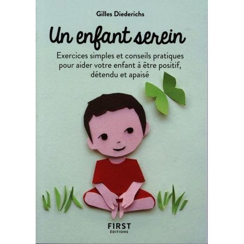 Un Enfant Serein - Exercices Simples Et Conseils Pratiques Pour Aider Votre Enfant  tre Positif, Dtendu Et Apais    Format Poche 