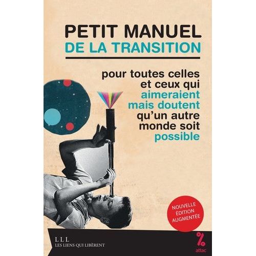 Petit Manuel De La Transition - Pour Toutes Celles Et Ceux Qui Aimeraient Mais Doutent Qu'un Autre Monde Soit Possible    Format Broch 