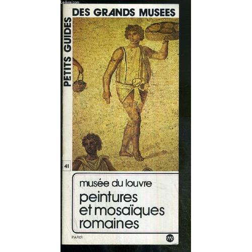 Petits Guides Des Grands Musees - N41 - Musee Du Louvre - Peintures Et Mosaiques Romaines -  La Mosaique Aux Oiseaux, Publius Fannius Synistor, Tombeau Du Grec Patron, Sarno, Calliope ...   de francois baratte