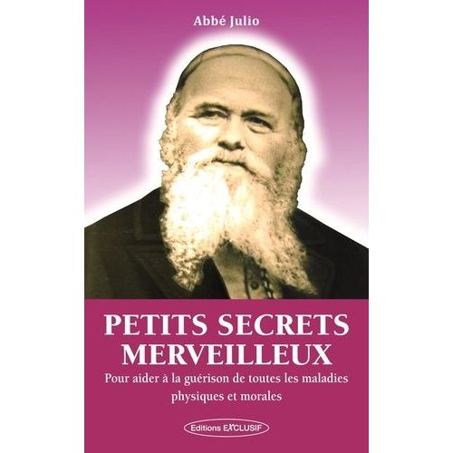 Petits Secrets Merveilleux - Pour Aider  La Gurison De Toutes Les Maladies Physiques Et Morales   de Abb Julio  Format Beau livre 