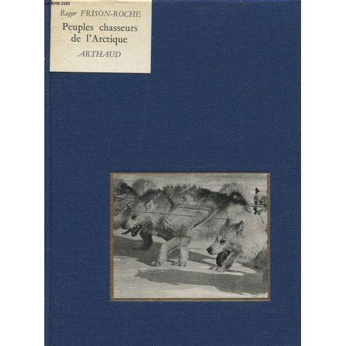 Peuples Chasseurs De L Arctique   de roger frison-roche