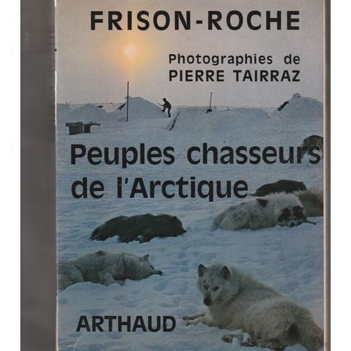 Peuples Chasseurs De L? Arctique.   de roger frison-roche  Format Broch 