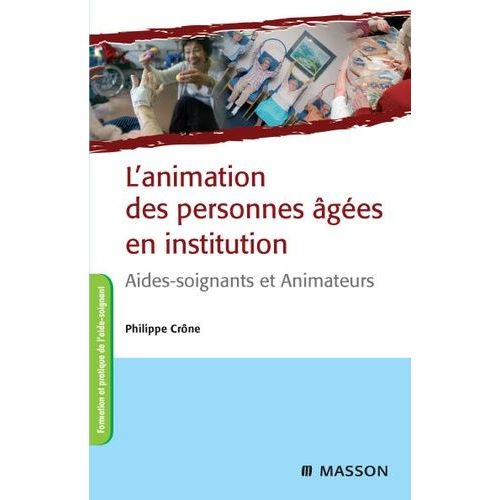 L'animation Des Personnes ges En Institution - Aides-Soignants Et Animateurs   de Crne Philippe  Format Broch 