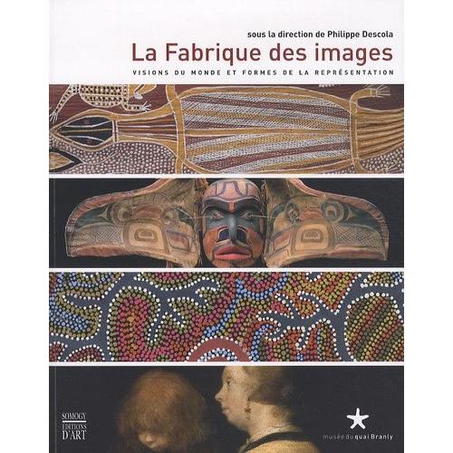 La Fabrique Des Images - Visions Du Monde Et Formes De La Reprsentation   de philippe descola  Format Broch 