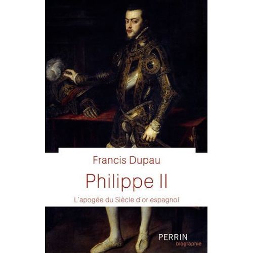 Philippe Ii - L'apoge Du Sicle D'or Espagnol  