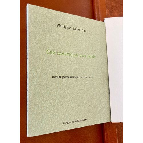 Philippe Lekeuche - Cette Maladie Au Nom Perdu - Exemplaire Numrot Sur Un Papier De Pur Alfa - Encres Et Graphes Mcaniques De Srege Lunal - Ed J. Brmond - Deux Oeuvres De Serge Lunal   