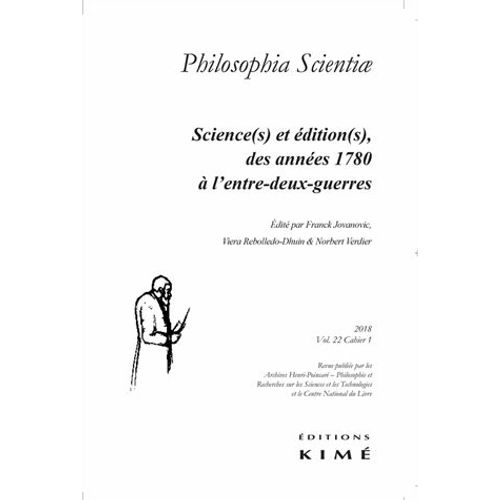 Philosophia Scientiae Volume 22 N 1/2018 - Science(S) Et dition(S), Des Annes 1780  L?Entre-Deux-Guerres   de Franck Jovanovic  Format Beau livre 