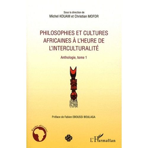 Philosophies Et Cultures Africaines  L'heure De L'interculturalit - Anthologie, Tome 1   de Kouam Michel  Format Broch 