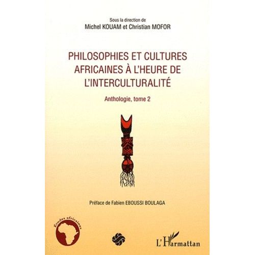 Philosophies Et Cultures Africaines  L'heure De L'interculturalit - Anthologie, Tome 2   de Kouam Michel  Format Broch 