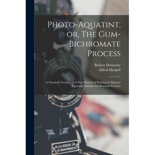 Photo-Aquatint, Or, The Gum-Bichromate Process: A Practical Treatise On A New Process Of Printing In Pigment Especially Suitable For Pictorial Workers    Format Broch 
