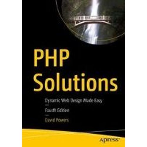 Php 7 Solutions: Dynamic Web Design Made Easy   de David Powers  Format Broch 