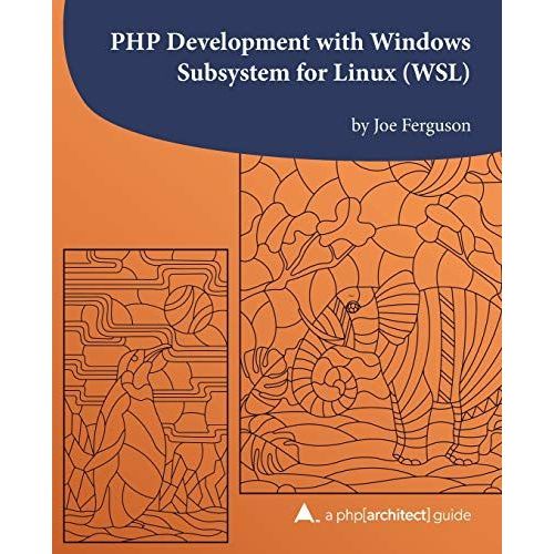 Php Development With Windows Subsystem For Linux (Wsl): A Php[Architect] Guide    Format Broch 
