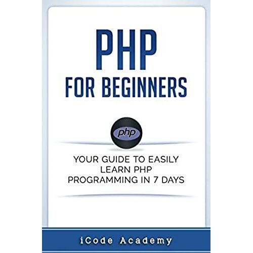Php For Beginners: Your Guide To Easily Learn Php In 7 Days   de iCode Academy  Format Broch 