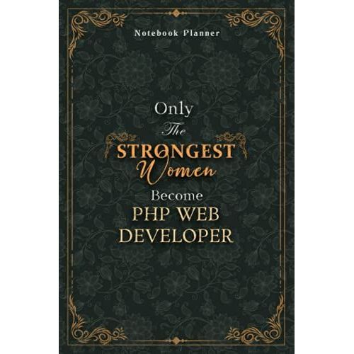 Php Web Developer Notebook Planner - Luxury Only The Strongest Women Become Php Web Developer Job Title Working Cover: Tax, Personal Budget, Planning, ... Pages, A5, Event, 5.24 X 22.86 Cm, 6x9 Inch   de Wicks, Antoine  Format Broch 